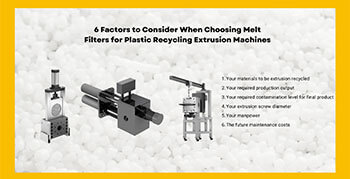 6 Factors to Consider When Choosing Melt Filters for Plastic Recycling Extrusion Machines